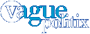 VAGUEpolitix.com